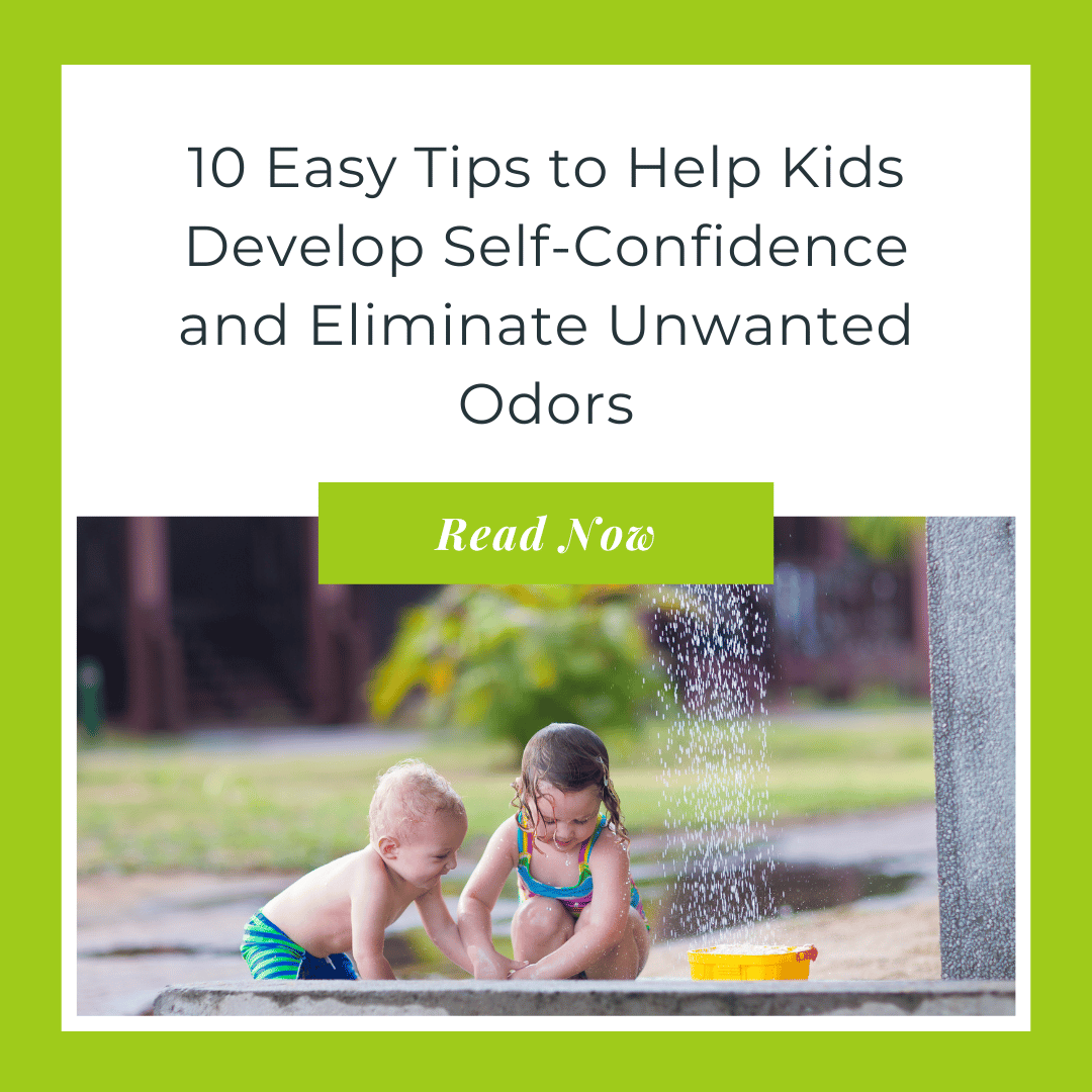 10 Easy Tips to Help Kids Develop Self-Confidence and Eliminate Unwanted Odors